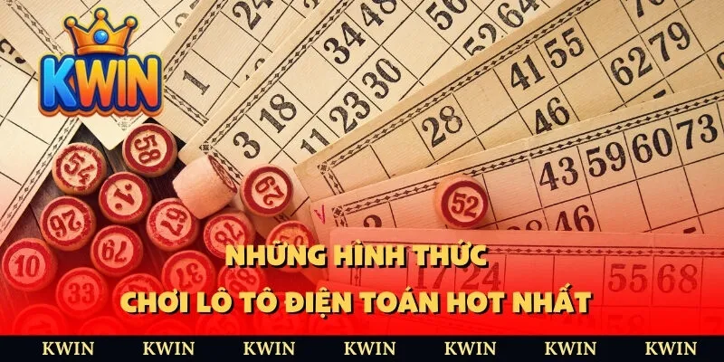 Những hình thức chơi lô tô điện toán hot nhất