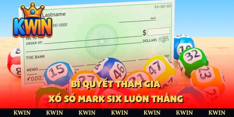 Bí quyết tham gia xổ số Mark Six luôn thắng